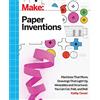 Maker Media Inc Make Paper Inventions: Machines That Move, Drawings That Light Up, and Wearables and Structures You Can Cut, Fold, and Roll