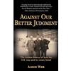 CREATESPACE Against Our Better Judgment: The hidden history of how the United States was used to create Israel