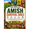 Mara Novaille The Complete Amish Survival Bible: [20 in 1] Master Off-Grid Living with 500+ Time-Tested Herbal Remedies, Survival Projects, Canning Skills, Home Security and Be Prepared for Any Crisis