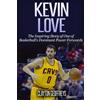 CREATESPACE Kevin Love: The Inspiring Story of One of Basketball's Dominant Power Forwards