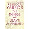 Bantam The Things We Leave Unfinished: a timeless and heartbreaking enemies-to-lovers romance from the Sunday Times bestselling author of Onyx Storm