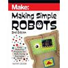 MAKER MEDIA INC Making Simple Robots: Easy Robotics Projects for Kids Using Everyday Stuff