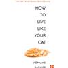 Fourth Estate How to Live Like Your Cat: A Hilarious Self-Help Book About the Secret Wisdom of Domestic Pets