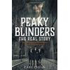 John Blake Peaky Blinders - The Real Story of Birmingham's most notorious gangs: The true story behind the hit series and new Netflix film