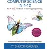 Shuchi Grover Computer Science in K-12: An A-to-Z Handbook on Teaching Programming (Black & White Edition)