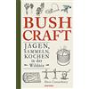 Anaconda Verlag Bushcraft. Jagen, Sammeln, Kochen in der Wildnis: Der ultimative Praxisführer - Überlebenstechniken, Survival, Outdoor - Selbstversorgung zum ... Wildpflanzen, Nahrung haltbar machen...: 3