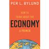 Ludwig von Mises Institute How to Think about the Economy: A Primer