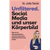 Dr. Julia Tanck Unfiltered. Social Media und unser Körperbild: Wie w (Tascabile)