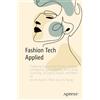 Apress Fashion Tech Applied: Exploring Augmented Reality, Artificial Intelligence, Virtual Reality, NFTs, Body Scanning, 3D Digital Design, and More
