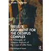Routledge Freud's Argument for the Oedipus Complex: A Philosophy of Science Analysis of the Case of Little Hans