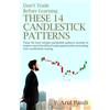 Arulpandi P DON'T TRADE BEFORE LEARNING THESE 14 CANDLESTICK PATTERNS: These 14 most reliable candlestick patterns provide to traders more than 85% of trade opportunities emanating from candlesticks trading.