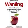 Swift Press Wanting: Mimetic Desire: How to Avoid Chasing Things You Don't Truly Want