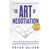 CREATESPACE The Art Of Negotiation: Life is all about negotiation. Learn how to win in life by learning how to close a deal.: Volume 5