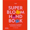 Thames & Hudson The Super Bloom Handbook: Maximum flowers. Minimum effort.