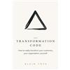 TTA The Transformation Code: How to really transform your customers, your organisation, yourself.