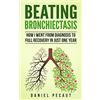 Daniel Pecaut Beating Bronchiectasis: How I Went from Diagnosis to Full Recovery in Just One Year