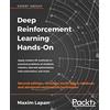 Packt Publishing Deep Reinforcement Learning Hands-On: Apply modern RL methods to practical problems of chatbots, robotics, discrete optimization, web automation, and more