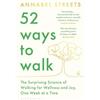Bloomsbury 52 Ways to Walk: The Surprising Science of Walking for Wellness and Joy, One Week at a Time