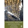 Routledge Changing Heritage: How Internal Tensions and External Pressures are Threatening Our Cultural and Natural Legacy