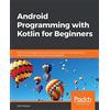 Packt Publishing Android Programming with Kotlin for Beginners: Build Android apps starting from zero programming experience with the new Kotlin programming language