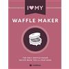 Bell & MacKenzie Publishing I Love My Waffle Maker: The Only Waffle Maker Recipe Book You'll Ever Need
