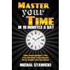 CREATESPACE Master Your Time in 10 Minutes a Day: Time Management Tips for Anyone Struggling With Work-Life Balance: Volume 4