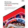 AVA Mastering Quantum Computing with Qiskit: Master the Fundamentals, Explore Algorithms, and Build Scalable Quantum Applications Using IBM Qiskit to Solve Real-World Problems (English Edition)