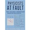Otter River Publishing Physicists at Fault: Why you don't understand quantum mechanics, yet