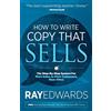 Morgan James Pub How to Write Copy That Sells: The Step-by-Step System for More Sales, to More Customers, More Often