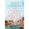 THE BOROUGH PRESS The Glassmaker: A spellbinding new novel set in Venice, from the acclaimed author of GIRL WITH A PEARL EARRING