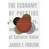 Harvard University Press The Economy of Prestige: Prizes, Awards, and the Circulation of Cultural Value: 0