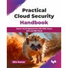 BPB Publications Practical Cloud Security Handbook: Secure cloud deployments with AWS, Azure, GCP, and IBM Cloud (English Edition)