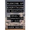 Arcade Blowing Up Everything Is Beautiful: Israel's Extermination of Gaza