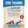 Interactive Alchemy Publishing Core Training For Seniors 50, 60 and Beyond: Essential Exercises to Improve Core Strength, Posture, Balance and Relieve Back Pain. Fully illustrated, Strength Workouts + Free Videos
