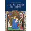 Cambridge University Press French Books of Hours: Making an Archive of Prayer, c.1400-1600