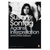 Penguin Classics Against Interpretation and Other Essays: Susan Sontag