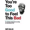 KDP Print You're Too Good to Feel This Bad: An Orthodox Approach to Living an Unorthodox Life