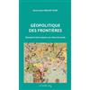 Editions Le Cavalier Bleu Géopolitique des frontières: Découper la terre, imposer une vision du monde