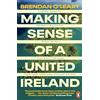 Penguin Making Sense of a United Ireland: Should it happen? How might it happen?