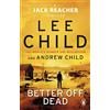 Penguin Better Off Dead: (Jack Reacher 26): The unputdownable Jack Reacher thriller from the No.1 Sunday Times bestselling authors