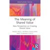 Routledge The Meaning of Shared Value: New Perspective on Creating Shared Value