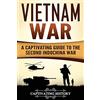 CREATESPACE Vietnam War: A Captivating Guide to the Second Indochina War