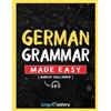 Lingo Mastery German Grammar Made Easy: A Comprehensive Workbook To Learn German Grammar For Beginners (Audio Included)