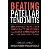 CREATESPACE Beating Patellar Tendonitis: The Proven Treatment Formula to Fix Hidden Causes of Jumper's Knee and Stay Pain-free for Life