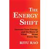 Rao Media The Energy Shift: Increase Your Energy and Do More of What You Want Every Day