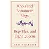Cambridge University Press Knots and Borromean Rings, Rep-Tiles, and Eight Queens: Martin Gardner's Unexpected Hanging