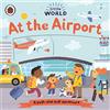 Ladybird Little World: At the Airport: A push-and-pull adventure