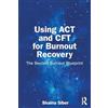 Routledge Using ACT and CFT for Burnout Recovery: The Beyond Burnout Blueprint