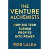 Columbia Business School Publishing The Venture Alchemists: How Big Tech Turned Profits into Power