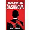 CREATESPACE Conversation Casanova: How to Effortlessly Start Conversations and Flirt Like a Pro: 1